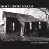 Hog Legg Ellis - Home Grown